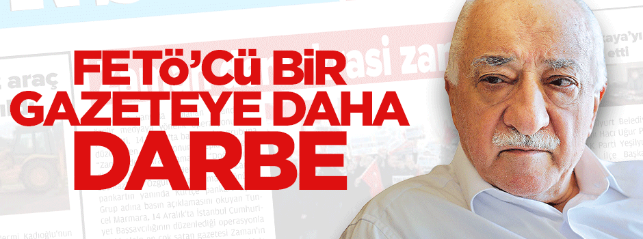 Ve FETÖ'cü gazetenin ilan desteği kesildi