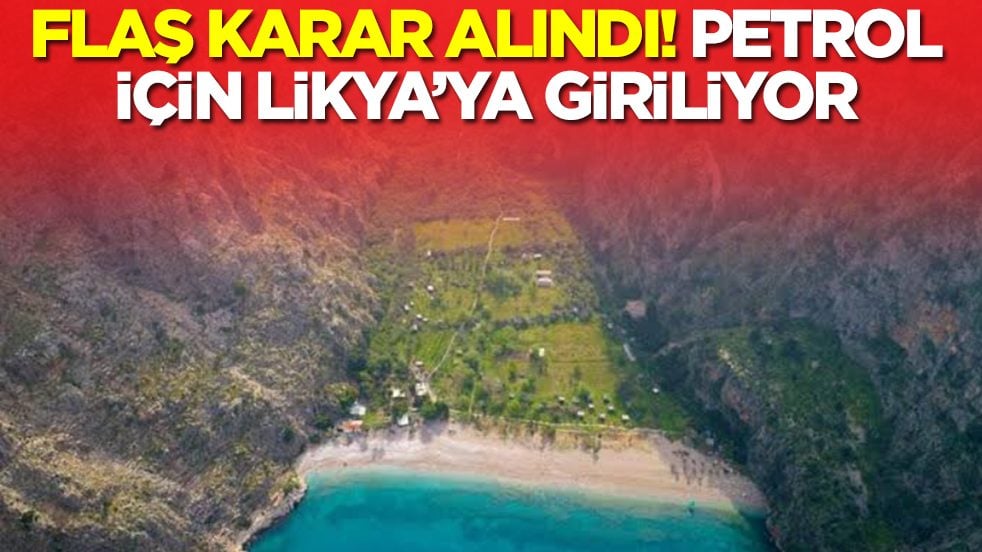 Ve flaş karar alındı: Türkiye petrol için Likya'ya giriyor