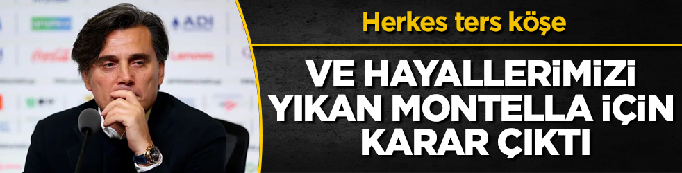 Ve hayallerimizi yıkan Montella için karar çıktı! Herkes ters köşe