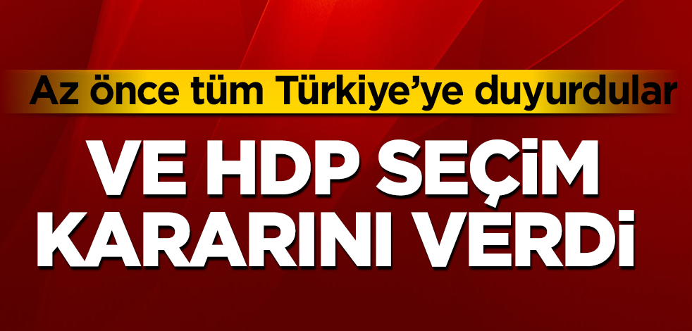 Ve HDP, seçim kararını verdi! Az önce tüm Türkiye'ye duyurdular