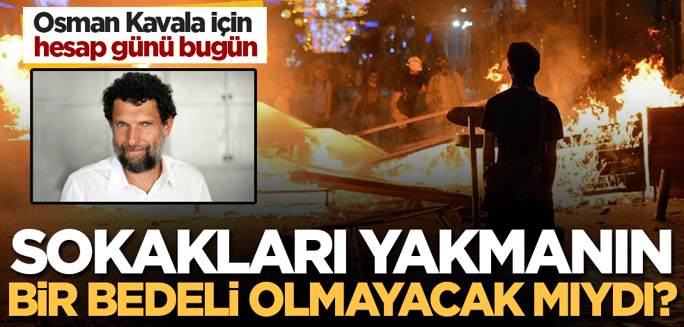 Ve hesap günü geldi! Kavala için karar bekleniyor
