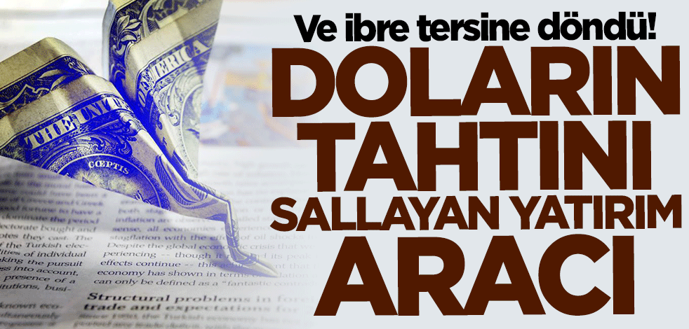 Ve ibre tersine döndü! Doların tahtını sallayan yatırım aracı