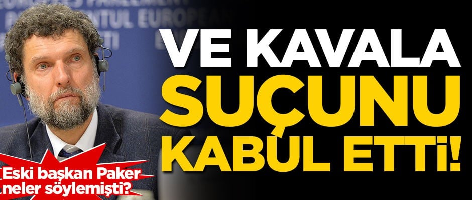 Ve Kavala suçunu kabul etti!
