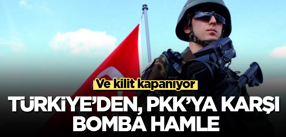Ve kilit kapanıyor! Türkiye'den, terör örgütü PKK'ya karşı bomba hamle