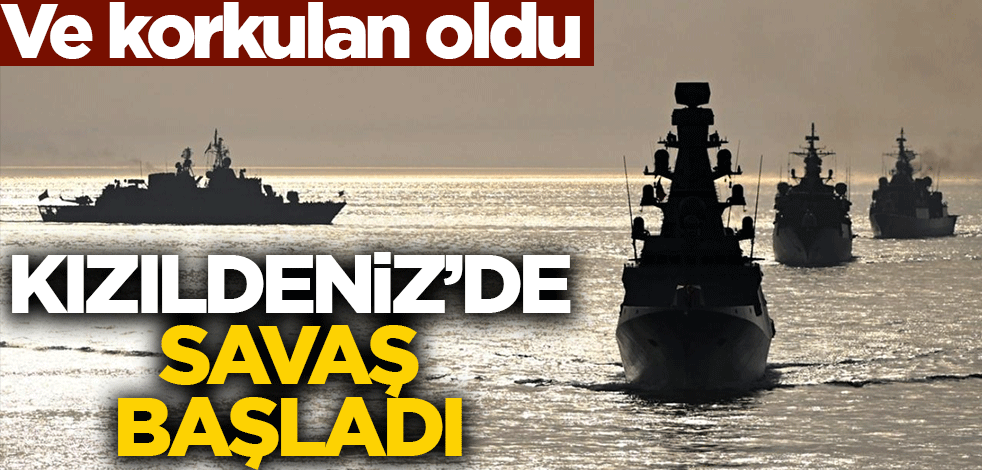 Ve korkulan oldu! Kızıldeniz'de savaş başladı