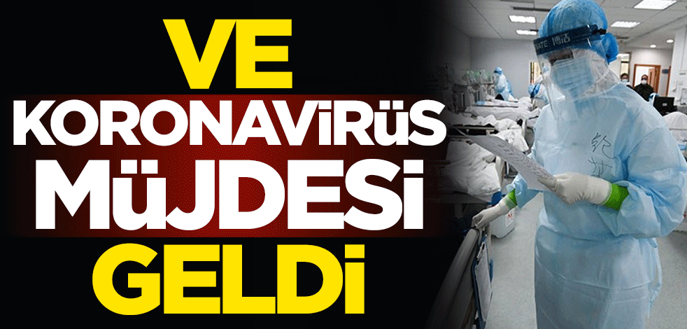 Ve koronavirüs müjdesi geldi