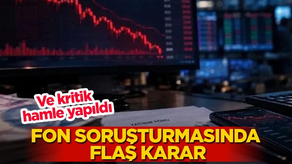 Ve kritik hamle yapıldı! Fon soruşturmasında flaş karar