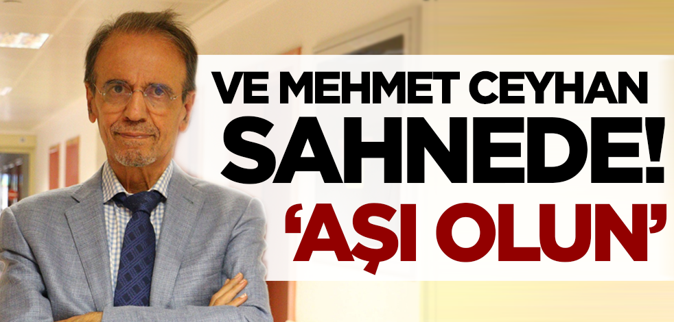 Ve Mehmet Ceyhan sahnede! 'Aşı olun'