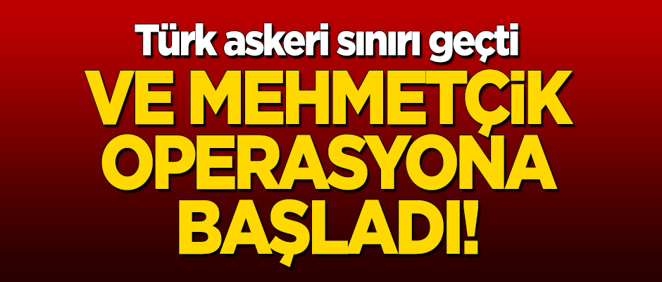 Ve Mehmetçik Fırat'ın doğusunda operasyona başladı! Türk askeri sınırı geçti