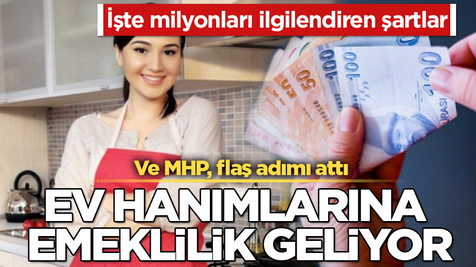 Ve MHP, flaş adımı attı: Ev hanımlarına emeklilik geliyor! İşte milyonları ilgilendiren şartlar