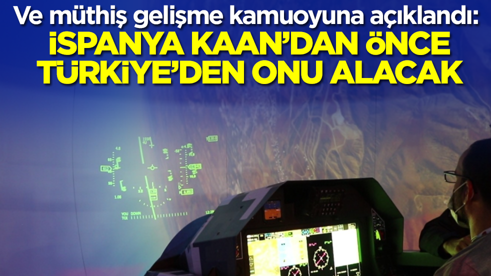Ve müthiş gelişme kamuoyuna açıklandı: İspanya Kaan'dan önce Türkiye'den onu alacak