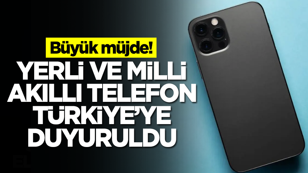 Ve müthiş haber geldi: Yerli ve milli akıllı telefon Türkiye'ye duyuruldu