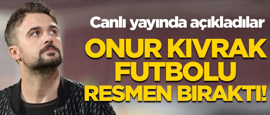 Ve Onur Kıvrak futbolu bıraktı! Resmen açıkladılar