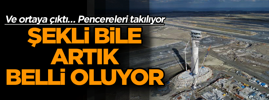 Ve ortaya çıktı… Pencereleri takılıyor… Şekli bile artık belli oluyor