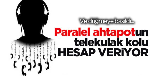 Ve paralel ahtapotun 'telekulak kolu' hesap veriyor