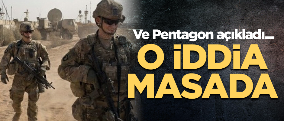 Ve Pentagon açıkladı... Korkutan o iddia masada