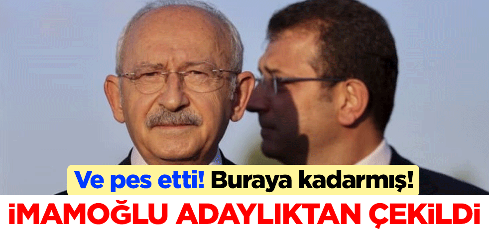 Ve pes etti! Buraya kadarmış! İmamoğlu adaylıktan çekildi