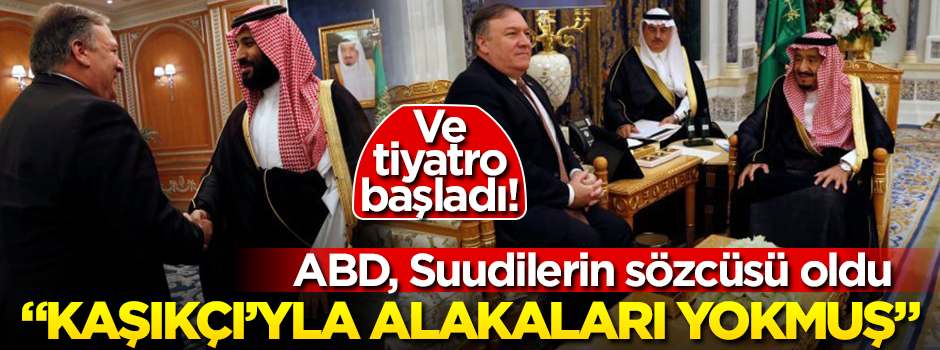 Ve tiyatro başladı! Suudilerin sözcüsü ABD oldu... "Kaşıkçı olayıyla alakası yokmuş"