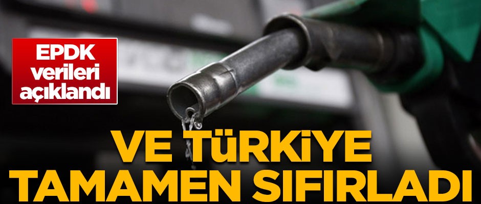 Ve Türkiye tamamen sıfırladı! EPDK verileri açıklandı