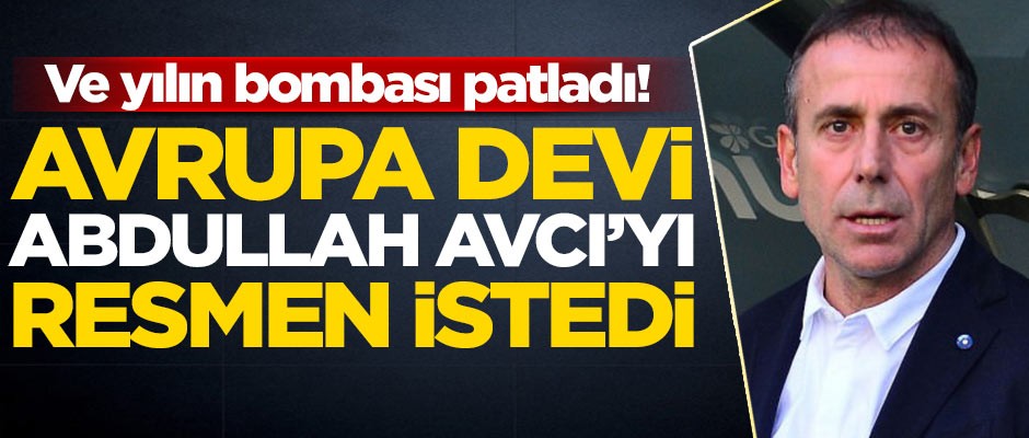 Ve yılın bombası! Avrupa devi Abdullah Avcı'yı resmen istedi