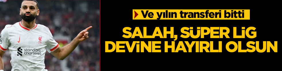 Ve yılın transferi bitti! Salah, Süper Lig devine hayırlı olsun