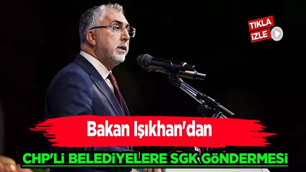 Vedat Işıkhan: CHP’li belediyelerin prim borçlarına gönderme yaptı! SGK göndermesi