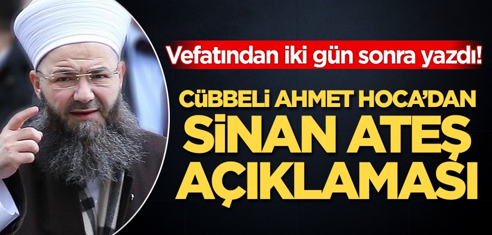 Vefatından iki gün sonra yazdı! Cübbeli Ahmet Hoca'dan Sinan Ateş mesajı