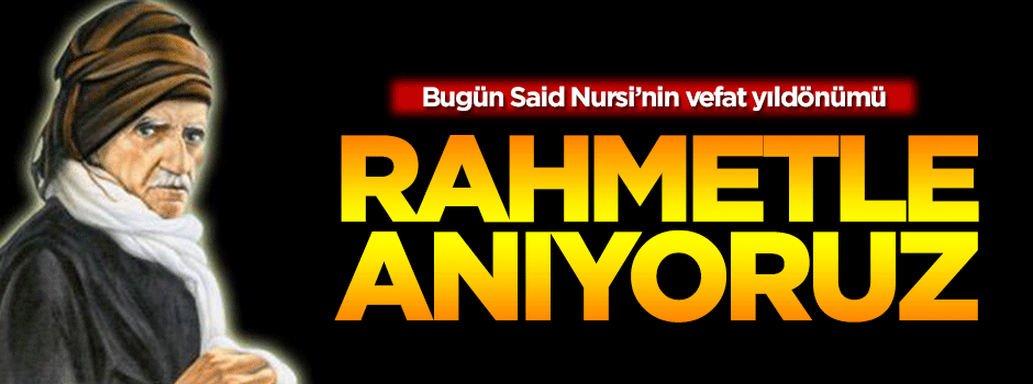 Vefatının 56. yılında Bediüzzaman'ı rahmetle anıyoruz