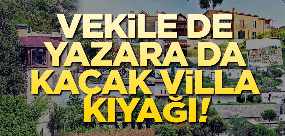 Vekile de yazara da kaçak villa kıyağı!