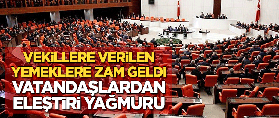 Vekillere verilen yemeklerin fiyatına zam geldi! Vatandaşlardan eleştiri yağmuru