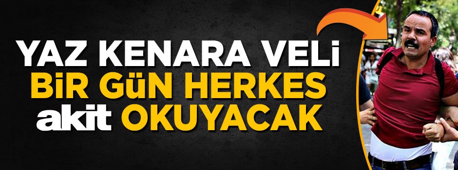 Veli yaz kenara, bir gün herkes Akit okuyacak!