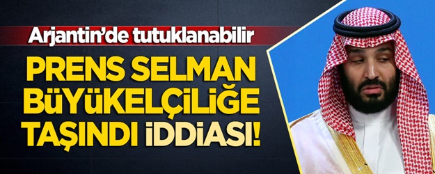 'Veliaht Prens büyükelçiliğe taşındı' iddiası! Arjantin'de tutuklanabilir