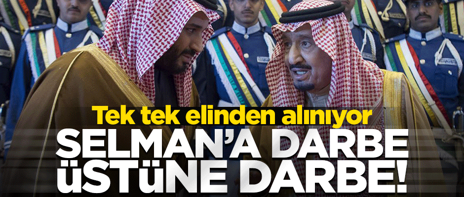 Veliaht Prens Selman’ın yetkileri bir bir elinden alınıyor