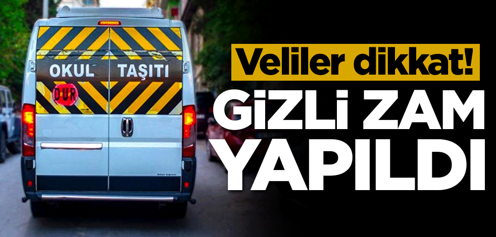 Veliler dikkat! Gizli zam yapıldı