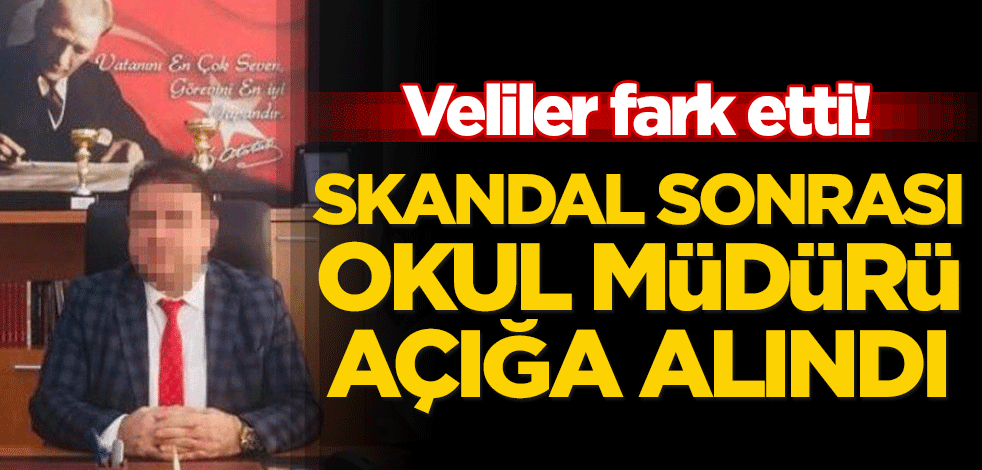 Veliler fark etti! Skandal sonrası okul müdürü açığa alındı