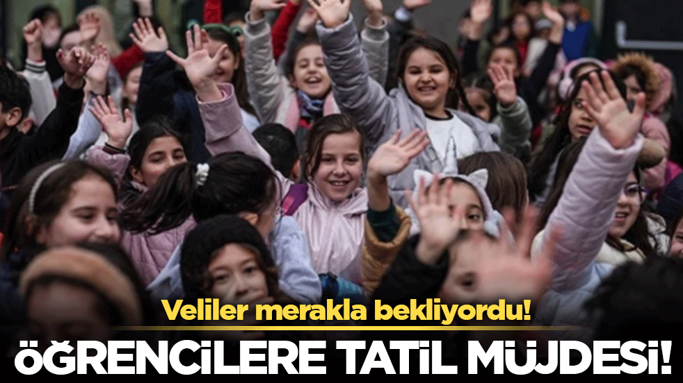 Veliler merakla bekliyordu: Öğrencilere tatil müjdesi!