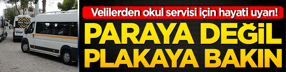Velilerden okul servisi için hayati uyarı! Paraya değil plakaya bakın, korsana geçit vermeyin!