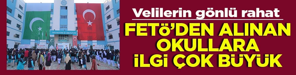 Velilerin gönlü rahat FETÖ’den alınan okullara ilgi çok büyük
