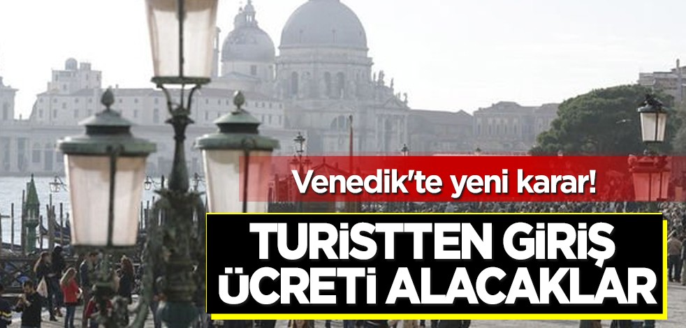 Venedik'te turistten giriş ücreti alma için ilk sembolik hazırlığı: Avrupa'da turistlerin 5 euro şaşkınlığı!