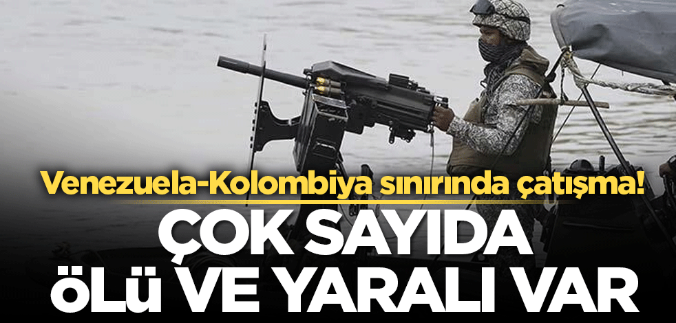 Venezuela-Kolombiya sınırında çatışma! Çok sayıda ölü ve yaralı var