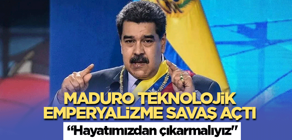 Venezuela lideri Maduro teknolojik emperyalizme savaş açtı