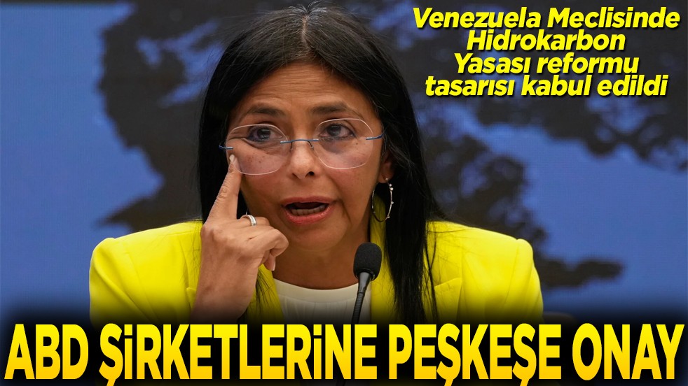 Venezuela Meclisinde Hidrokarbon Yasası reformu tasarısı kabul edildi ABD şirketlerine peşkeşe onay