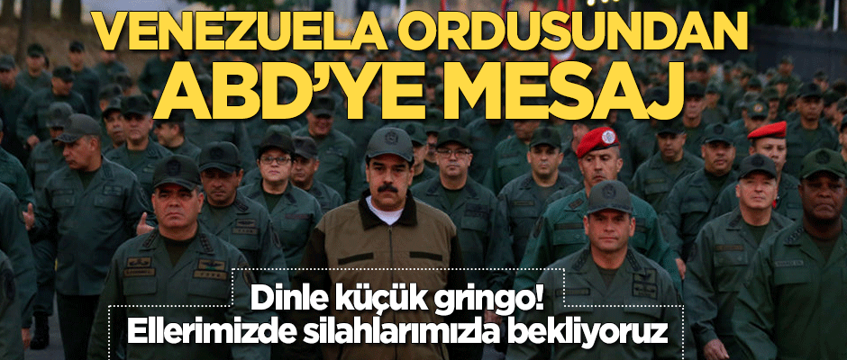 Venezuela ordusundan ABD'ye mesaj: Dinle küçük gringo! Ellerimizde silahlarımızla bekliyoruz