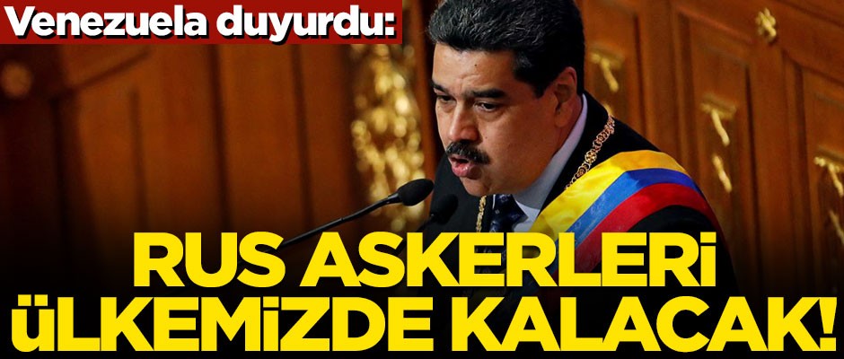 Venezuela resmen duyurdu! "Rus askerleri ülkemizde kalacak"