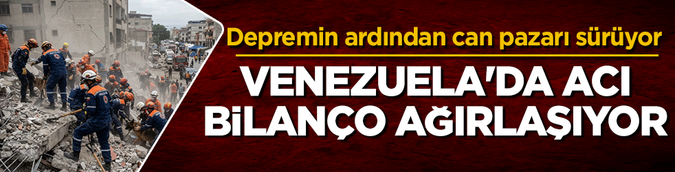 Venezuela’da acı bilanço ağırlaşıyor: Depremin ardından can pazarı sürüyor