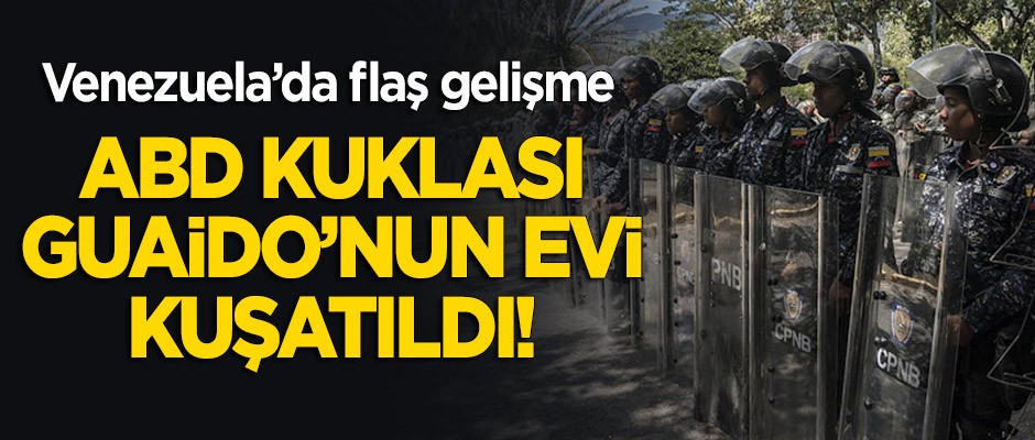 Venezuela'da flaş gelişme: ABD kuklası Guaido'nun evi kuşatıldı!