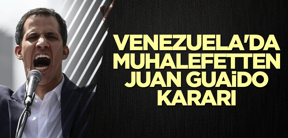 Venezuela'da muhalefetten Guaido kararı