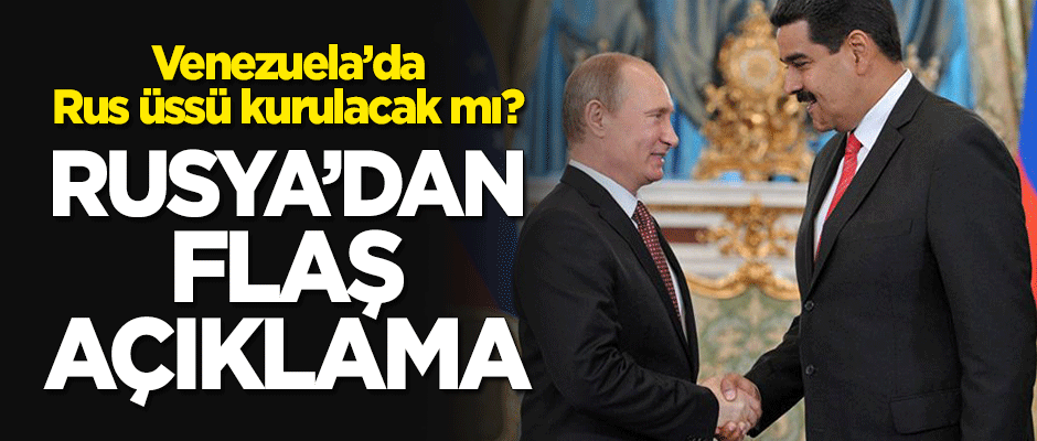 Venezuela'da Rus üssü kurulacak mı? Rusya'dan flaş açıklama!