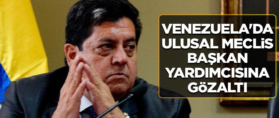 Venezuela'da Ulusal Meclis Başkan Yardımcısına gözaltı