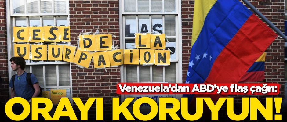 Venezuela'dan ABD'ye flaş çağrı: Binamızı koruyun